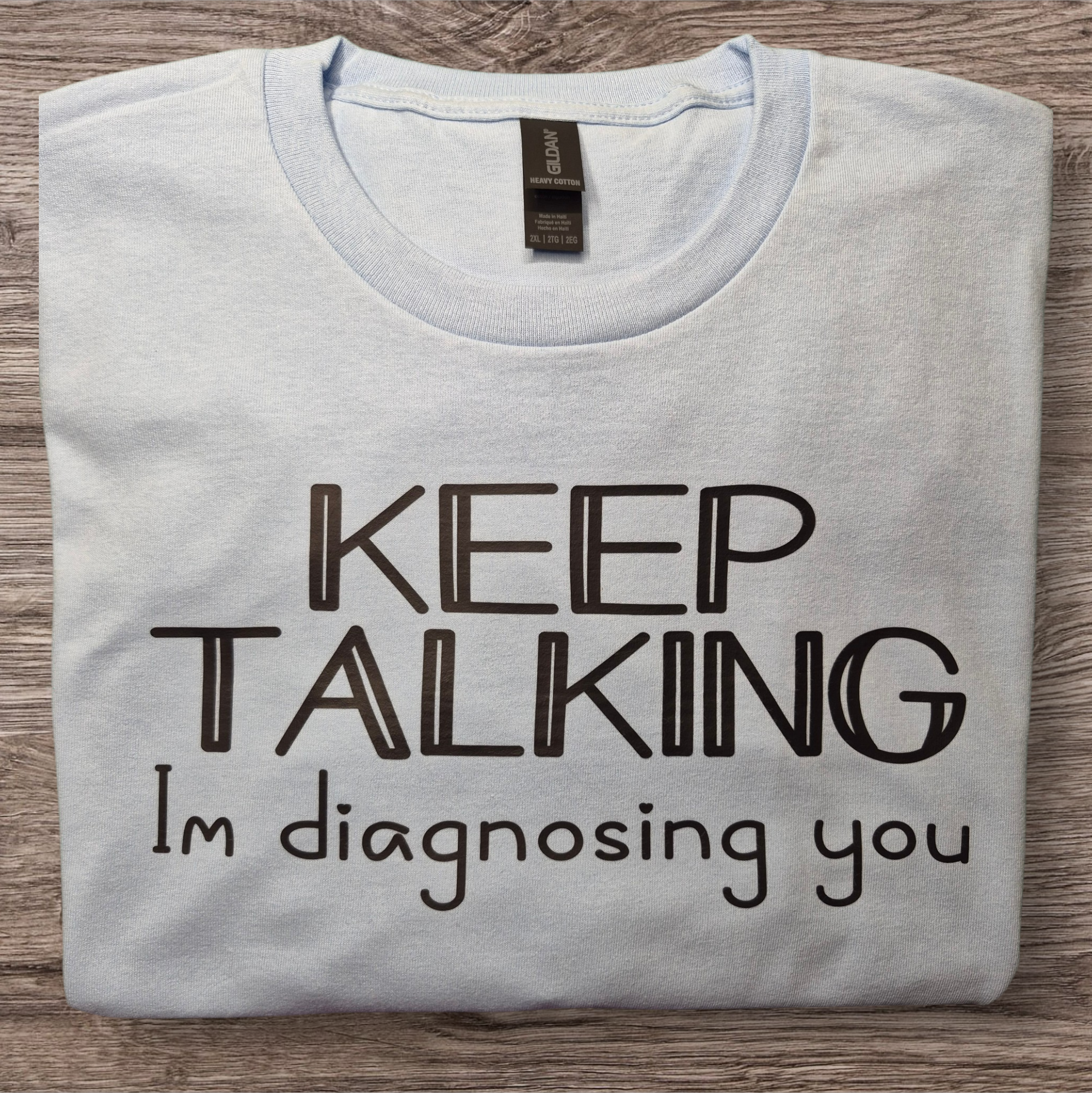 Keep Talking Im Diagnosing You T-Shirt